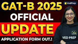 GAT B 2025 Major Update - Application Form Started I Complete Details in Video