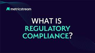 What is Regulatory Compliance? - (MetricStream LEARN)