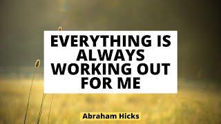 Everything is Always Working out for Me - Rampage, Abraham Hicks | Spiritual Extent