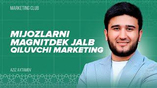 Aziz Axtamov | Mijozlarni magnitdek jalb qiluvchi marketing