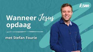 KSM Erediens | 29 Sept. |  Wanneer Jesus opdaag (Stefan Fourie)