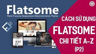 Hướng Dẫn Sử Dụng Giao Diện FLATSOME Theme Chi Tiết A - Z ( P2) | Thiết Kế Web Với UX Builder