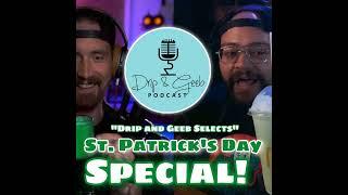 The St. Patrick's Day Special! | Drip and Geeb Selects