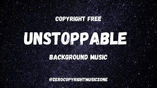 Unstoppable | Epic YouTube Background Music | No Copyright