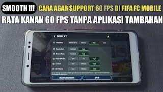 SMOOTH 60 FPS RATA KANAN ! CARA AGAR SUPPORT 60 FPS DI FIFA FC MOBILE TANPA TAMBAHAN APLIKASI APAPUN