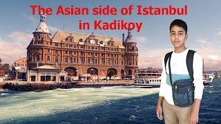 Asian side of Istanbul in Kadikoy | Exploring the Asian side of Istanbul | turkey zaid explore