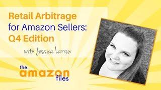 Retail Arbitrage for Amazon Sellers -  Q4 Edition w/ Jessica Larrew