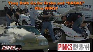 PINKS - Lose The Race..Lose Your Ride!- They Both Go For Broke and "BROKE".. Who Wins?  - S 2 E 5