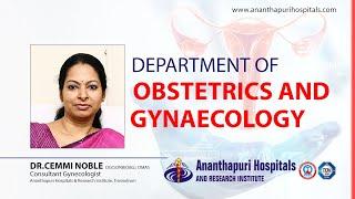 Dept of Obstetrics and Gynecology, Ananthapuri Hospitals | Dr. Cemmi Noble, Consultant-Gynecologist