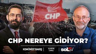 Komünist Bakış | CHP nereye gidiyor?