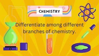 Differentiate among different branches of chemistry | Differentiation between Branches of Chemistry