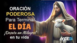  ORACIÓN PODEROSA PARA TERMINAR EL DÍA: AGRADECE A DIOS Y DESATA SU MILAGRO EN TU VIDA 