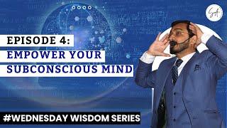 Empower Your Subconscious Mind | Episode 4 | Wednesday wisdom Series