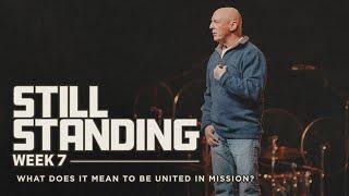 What Does It Mean To Be United In Mission? | Still Standing | Week 7 | Jim Burgen