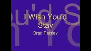 I Wish You'd Stay - Brad Paisley (Lyrics)