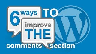 6 Easy Ways To IMPROVE The Comments On WordPress Sites