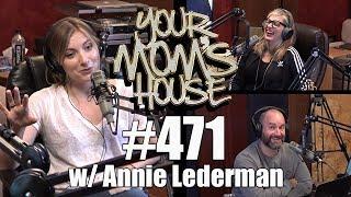 Your Mom's House Podcast - Ep. 471 w/ Annie Lederman