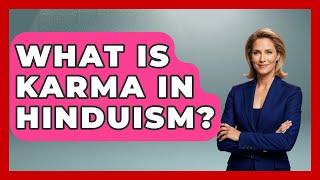 What Is Karma in Hinduism? | Exploring Ancient Myths