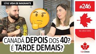 Escolha CERTA? Imigrar após os 40? CANADÁ vale a pena? Estudos, Trabalho, Família e mais - #246