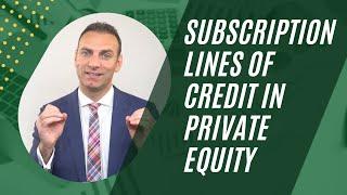 Subscription Lines of Credit in Private Equity