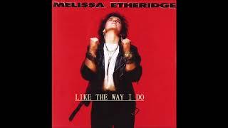 Like The Way I Do Melissa Etheridge