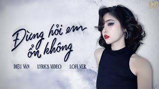 Đừng Hỏi Em Ổn Không ( Lofi Ver ) - Diệu Vân | Giá như đời làm gì có giá như...