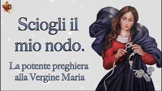 Sciogli il mio nodo. La potente preghiera alla Vergine Maria