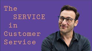 The SERVICE in Customer Service | Simon Sinek