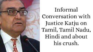 Informal conversation with Justice Markandey Katju on Tamil, Tamil Nadu, Hindi and about his crush.