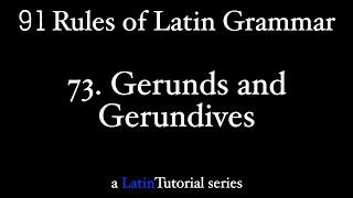 Rule 73: Gerunds and Gerundives