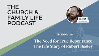 The Need for True Repentance - The Life Story of Robert Bosley