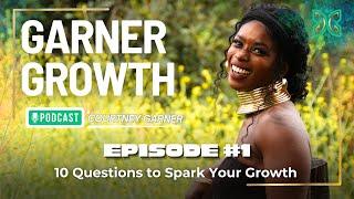 Garner Growth Ep 1:  10 Vulnerable Questions to Spark Your Growth