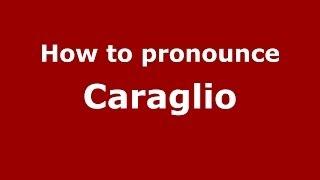 How to pronounce Caraglio (Italian/Italy) - PronounceNames.com