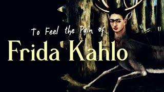 To Feel The Pain of Frida Kahlo (Full Documentary)