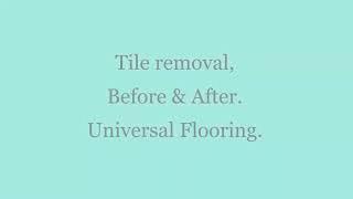 Tile removal, before and after - Universal Flooring
