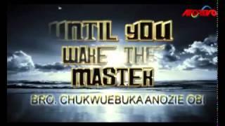 Evangelist Chukwuebuka Anozie Obi Until You Wake the Master Latest 2015 Nigerian Gospel Music1