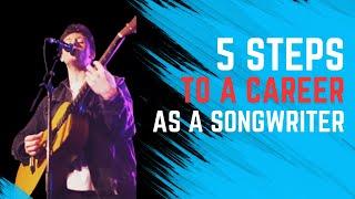 The 5 Steps To A Career As A Songwriter