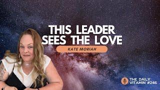 This LEADER SEES THE LOVE in YOU  || Kate Moriah - PSY GYM Psychic Playground