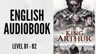 PRACTICE YOUR ENGLISH THROUGH AUDIOBOOK - KING ARTHUR  - ENGLISH LEVEL B1-B2