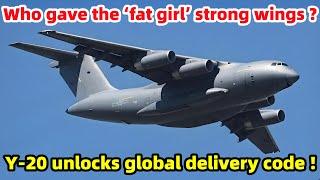 Who gave the ‘fat girl’ strong wings, Y-20 unlocked the code of global strategic delivery！