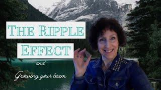 The Ripple Effect & Growing Your Team.