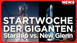 Raumfahrt-News: nur noch Tage bis zu den Starts von Blue Origin New Glenn und SpaceX Starship