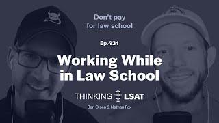 Working While in Law School | Thinking LSAT, Ep. 431