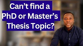 How to find a PhD or Master's thesis Topic - 4 Ways