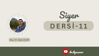 Siyer Dersi-11 | Doç. Dr. İlyas UÇAR