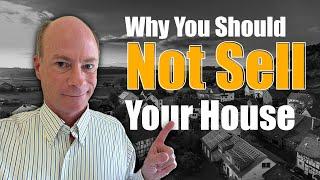 Should You Sell Your House? Watch This Before You Make Your Decision!