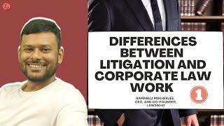 Differences between litigation and corporate law work (Part 1) | Ramanuj Mukherjee | LawSikho