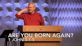 1 John 5:1-5, Are You Born Again?