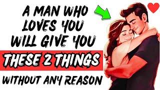 A Man Who Loves You Will Give You These 2 Things Without Any Reason