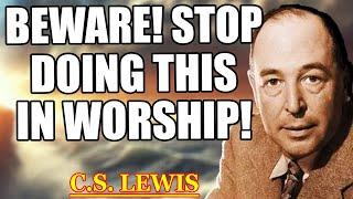 Church, Beware: God Is Angry—Remove These 7 Serious Worship Mistakes at All Costs | C.S. Lewis 2025